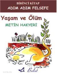 Yaşam ve Ölüm; Adım Adım Felsefe 1 - Kitapiks.com