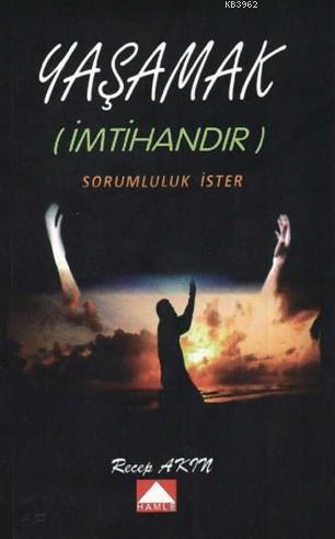 Yaşamak (İmtihandır); Sorumluluk İster - Kitapiks.com