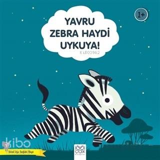 Yavru Zebra Haydi Uykuya! - Güzel Uyu Sağlıklı Büyü - Kitapiks.com