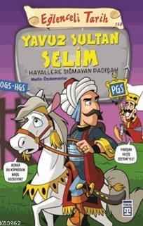 Yavuz Sultan Selim; Hayallere Sığmayan Padişah - Kitapiks.com