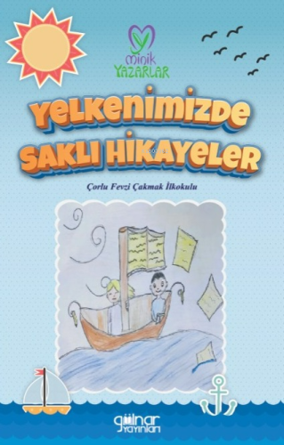Yelkenimizde Saklı Hikayeler;Çorlu Fevzi Çakmak İlkokulu - Kitapiks.co