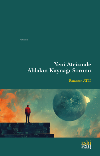 Yeni Ateizm'de Ahlakın Kaynağı Sorunu - Kitapiks.com
