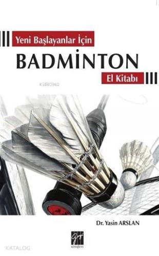Yeni Başlayanlar İçin Badminton El Kitabı - Kitapiks.com