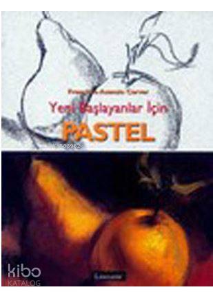 Yeni Başlayanlar İçin Pastel; Resimli - Kitapiks.com