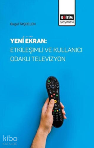 Yeni Ekran: Etkileşimli ve Kullanıcı Odaklı Televizyon - Kitapiks.com