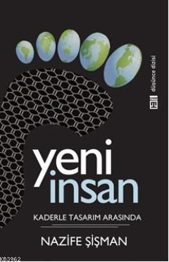 Yeni İnsan; Kaderle Tasarım Arasında - Kitapiks.com