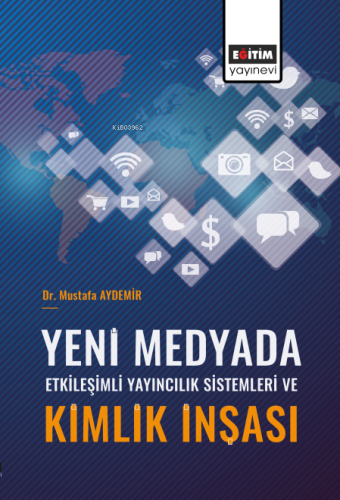 Yeni Medyada Etkileşimli Yayıncılık Sistemleri ve Kimlik İnşası - Kita