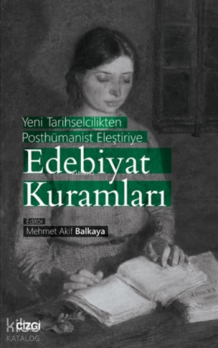 Yeni Tarihselcilikten Posthümanist Eleştiriye Edebiyat Kuramları - Kit