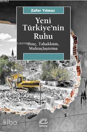Yeni Türkiye'nin Ruhu; Hınç, Tahakküm, Muhtaçlaştırma - Kitapiks.com
