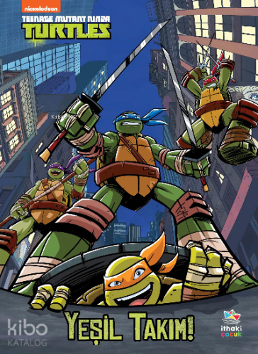 Yeşil Takım! / Genç Mutant Ninja Kaplumbağalar - Kitapiks.com