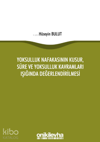 Yoksulluk Nafakasının Kusur, Süre ve Yoksulluk Kavramları Işığında Değ