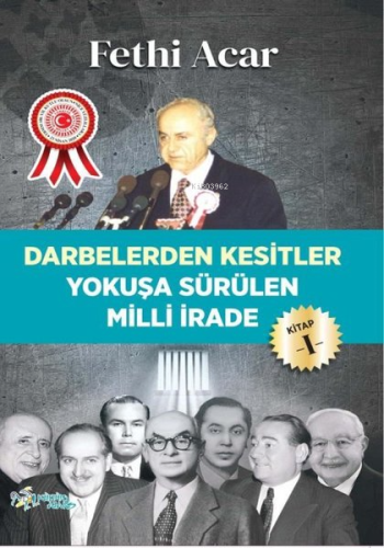 Yokuşa Sürülen Milli İrade 1.Kitap-Darbelerden Kesitler - Kitapiks.com