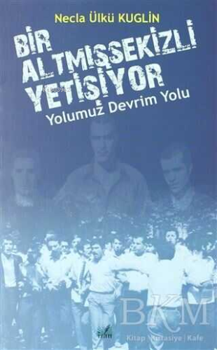 Yolumuz Devrim Yolu - Bir Altmışsekizli Yetişiyor - Kitapiks.com