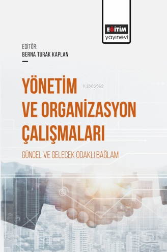 Yönetim ve Organizasyon Çalışmaları Güncel Ve Gelecek Odaklı Bağlam - 