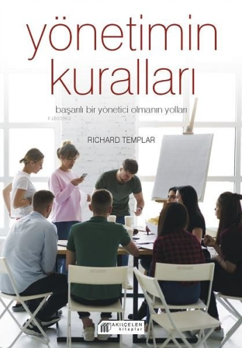 Yönetimin Kuralları - Başarılı Bir Yönetici Olmanın Yolları - Kitapiks