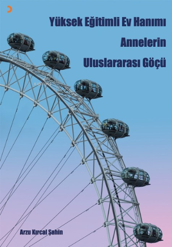 Yüksek Eğitimli Ev Hanımı Annelerin Uluslararası Göçü - Kitapiks.com
