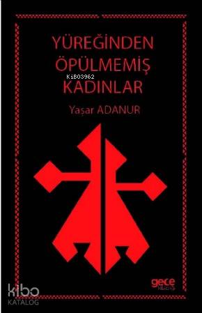 Yüreğinden Öpülmemiş Kadınlar - Kitapiks.com