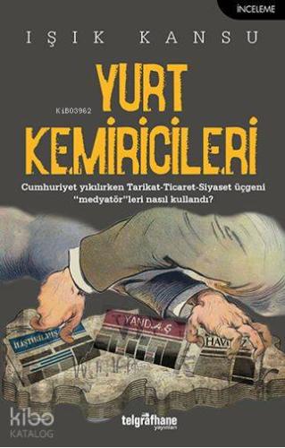 Yurt Kemiricileri; Cumhuriyet Yıkılırken Tarikat - Ticaret - Siyaset Ü