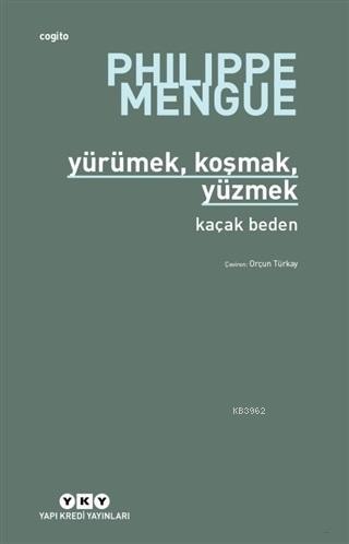 Yürümek, Koşmak,Yüzmek; Kaçak Beden - Kitapiks.com