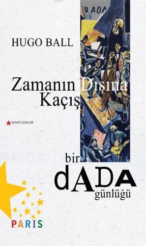 Zamanın Dışına Kaçış; Bir Dada Günlüğü - Kitapiks.com