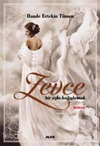 Zevce; Bir Aşkı Bağışlamak - Kitapiks.com