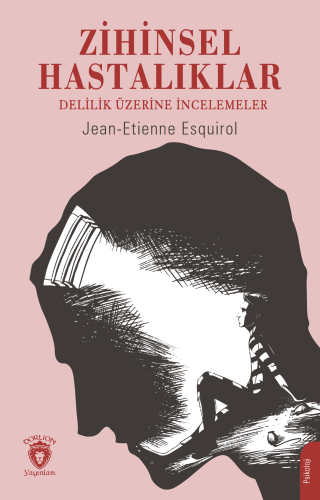 Zihinsel Hastalıklar ;Delilik Üzerine İncelemeler - Kitapiks.com