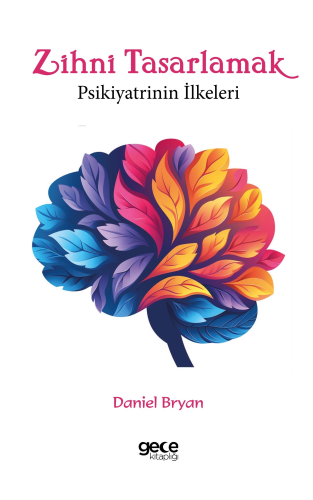 Zihni Tasarlamak ;Psikiyatrinin İlkeleri - Kitapiks.com