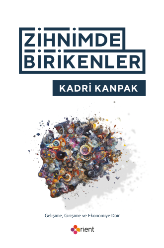 Zihnimde Birikenler;Gelişime, Girişime ve Ekonomiye Dair
