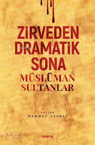 Zirveden Dramatik Sona Müslüman Sultanlar - Kitapiks.com